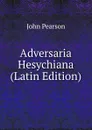 Adversaria Hesychiana (Latin Edition) - John Pearson