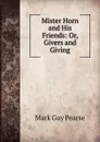 Mister Horn and His Friends: Or, Givers and Giving - Mark Guy Pearse