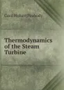 Thermodynamics of the Steam Turbine - Cecil Hobart Peabody