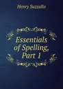 Essentials of Spelling, Part 1 - Henry Suzzallo