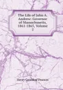 The Life of John A. Andrew: Governor of Massachusetts, 1861-1865, Volume 2 - Henry Greenleaf Pearson