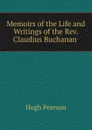 Memoirs of the Life and Writings of the Rev. Claudius Buchanan . - Hugh Pearson