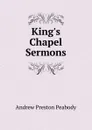 King.s Chapel Sermons - Andrew P. Peabody