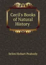 Cecil.s Books of Natural History . - Selim Hobart Peabody