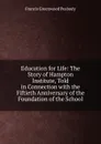 Education for Life: The Story of Hampton Institute, Told in Connection with the Fiftieth Anniversary of the Foundation of the School - Francis Greenwood Peabody