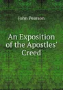 An Exposition of the Apostles. Creed - John Pearson