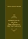 Abendstunden: Religiose Betrachtungen (German Edition) - Francis Greenwood Peabody
