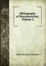 Bibliography of Worcestershire, Volume 2 - John Richard Burton