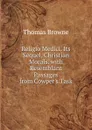 Religio Medici. Its Sequel, Christian Morals. with Resemblant Passages from Cowper.s Task - Thomas Brown