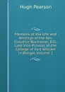 Memoirs of the Life and Writings of the Rev. Claudius Buchanan, D.D., Late Vice-Provost of the College of Fort William in Bengal, Volume 2 - Hugh Pearson