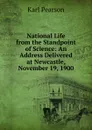 National Life from the Standpoint of Science: An Address Delivered at Newcastle, November 19, 1900 - Karl Pearson