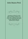 A gazetteer of Illinois: in three parts, containing a general view of the state, a general view of each county, and a particular description of each . bottom, bluff, etc., alphabetically arranged - John Mason Peck