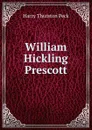 William Hickling Prescott - Peck Harry Thurston