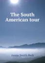 The South American tour - Annie Smith Peck