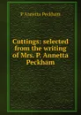 Cuttings: selected from the writing of Mrs. P. Annetta Peckham - P Annetta Peckham