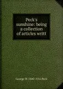 Peck.s sunshine: being a collection of articles writt - George W. 1840-1916 Peck