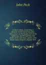 A short poem, containing a descant on the universal plan. Also, Lines on the happy end of the righteous, and Prosperity and death of the rich man, spoken of in Saint Luke.s Gospel, chapter XVI - John Peck