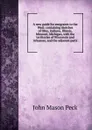 A new guide for emigrants to the West: containing sketches of Ohio, Indiana, Illinois, Missouri, Michigan, with the territories of Wisconsin and Arkansas, and the adjacent parts - John Mason Peck