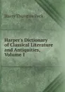 Harper.s Dictionary of Classical Literature and Antiquities, Volume 1 - Peck Harry Thurston