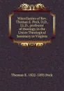 Miscellanies of Rev. Thomas E. Peck, D.D., LL.D., professor of theology in the Union Theological Seminary in Virginia - Thomas E. 1822-1893 Peck