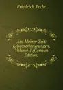 Aus Meiner Zeit: Lebenserinnerungen, Volume 1 (German Edition) - Friedrich Pecht