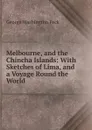 Melbourne, and the Chincha Islands: With Sketches of Lima, and a Voyage Round the World - George Washington Peck