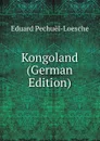 Kongoland (German Edition) - Eduard Pechuël-Loesche