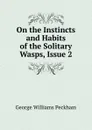 On the Instincts and Habits of the Solitary Wasps, Issue 2 - George Williams Peckham