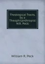 Theological Tracts, by a Theophilanthropist W.R. Peck. - William R. Peck