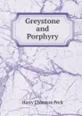 Greystone and Porphyry - Peck Harry Thurston