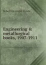 Engineering . metallurgical books, 1907-1911 - Robert Alexander Peddie