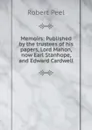 Memoirs: Published by the trustees of his papers, Lord Mahon, now Earl Stanhope, and Edward Cardwell - Robert Peel