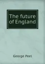 The future of England - George Peel