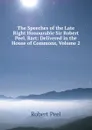 The Speeches of the Late Right Honourable Sir Robert Peel, Bart: Delivered in the House of Commons, Volume 2 - Robert Peel