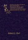 Speeches by the Right Honorable Sir Robert Peel During His Administration: Also His Address to the Electors of the Borough of Tamworth and Speech at . in Honor of Him at the Merchant Tailor.s Hall - Robert L. Peel