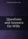 Questions and Answers On Wills . - Frederick Stansbury Tyler