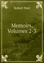 Memoirs, Volumes 2-3 - Robert Peel