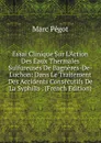 Essai Clinique Sur L.Action Des Eaux Thermales Sulfureuses De Bagneres-De-Luchon: Dans Le Traitement Des Accidents Consecutifs De La Syphilis . (French Edition) - Marc Pégot