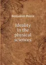 Ideality in the physical sciences - Benjamin Peirce