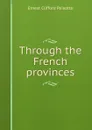 Through the French provinces - Ernest Clifford Peixotto