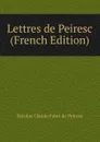 Lettres de Peiresc (French Edition) - Nicolas Claude Fabri de Peiresc