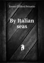 By Italian seas - Ernest Clifford Peixotto