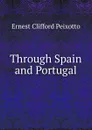 Through Spain and Portugal - Ernest Clifford Peixotto