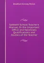 Sabbath School Teacher.s Manual, Or the Important Office and Necessary Qualifications and Studies of the Teacher - Bradford Kinney Peirce