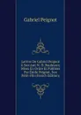 Lettres De Gabriel Peignot A Son Ami N.-D. Baulmont, Mises En Ordre Et Publiees Par Emile Peignot, Son Petit-Fils (French Edition) - Gabriel Peignot