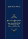 An Elementary Treatise On Curves, Functions, and Forces: Analytic Geometry and the Differential Calculus - Benjamin Peirce