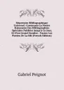 Repertoire Bibliographique Universel: Contenant La Notice Raisonnee Des Bibliographies Speciales Publiees Jusqu.a Ce Jour, Et D.un Grand Nombre . Toutes Les Parties De La Bib (French Edition) - Gabriel Peignot