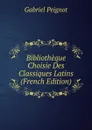 Bibliotheque Choisie Des Classiques Latins (French Edition) - Gabriel Peignot