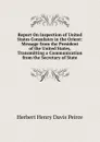 Report On Inspection of United States Consulates in the Orient: Message from the President of the United States, Transmitting a Communication from the Secretary of State - Herbert Henry Davis Peirce