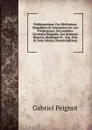 Predicatoriana: Ou, Revelations Singulieres Et Amusantes Sur Les Predicateurs; Entremelees D.extraits Piquants, Des Sermons Bizarres, Burlesque Et . Xve, Xvie Et Xviie Siecles (French Edition) - Gabriel Peignot